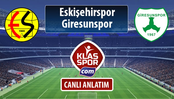 İşte Eskişehirspor - Giresunspor maçında ilk 11'ler