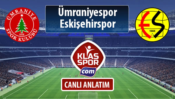 Ümraniyespor - Eskişehirspor sahaya hangi kadro ile çıkıyor?