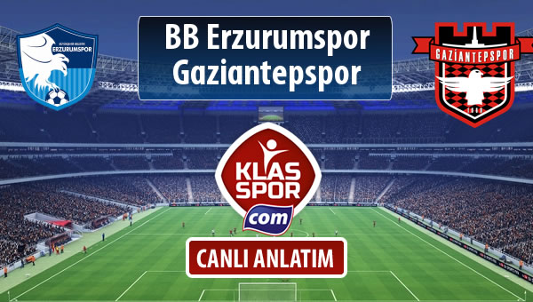 BB Erzurumspor - Gaziantepspor maç kadroları belli oldu...