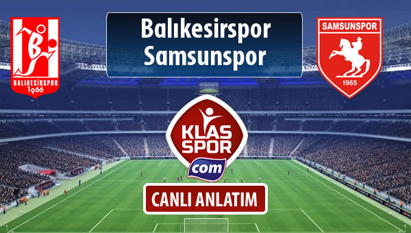 Balıkesirspor Baltok - Samsunspor maç kadroları belli oldu...