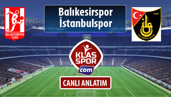 İşte Balıkesirspor Baltok - İstanbulspor maçında ilk 11'ler