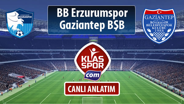 BB Erzurumspor - Gazişehir Gaziantep FK sahaya hangi kadro ile çıkıyor?