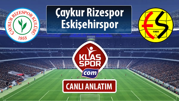 Çaykur Rizespor - Eskişehirspor sahaya hangi kadro ile çıkıyor?