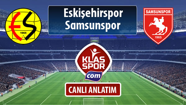 İşte Eskişehirspor - Samsunspor maçında ilk 11'ler