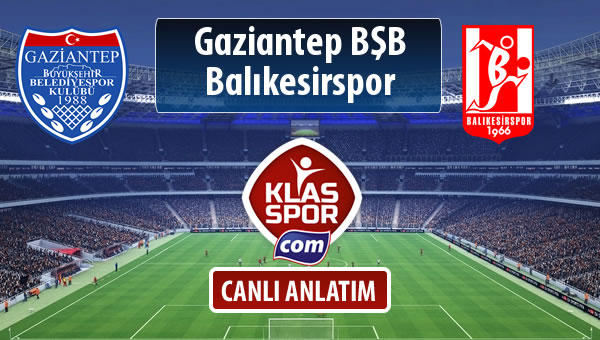 Gazişehir Gaziantep FK - Balıkesirspor Baltok sahaya hangi kadro ile çıkıyor?