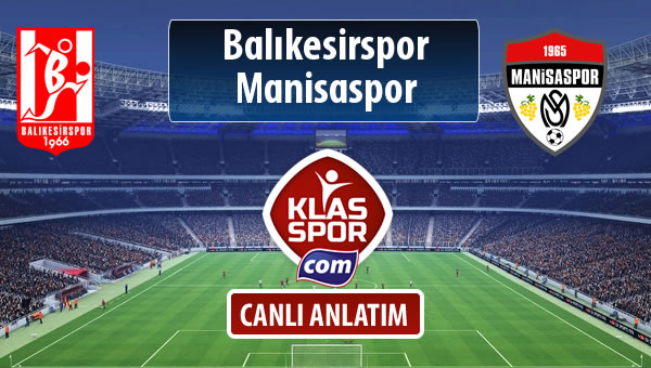 Balıkesirspor Baltok - Manisaspor maç kadroları belli oldu...