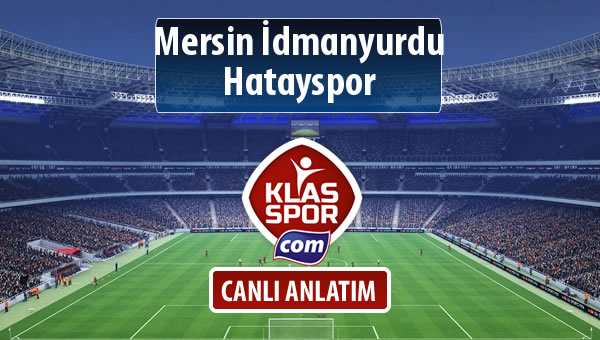 Mersin İdmanyurdu - Hatayspor sahaya hangi kadro ile çıkıyor?