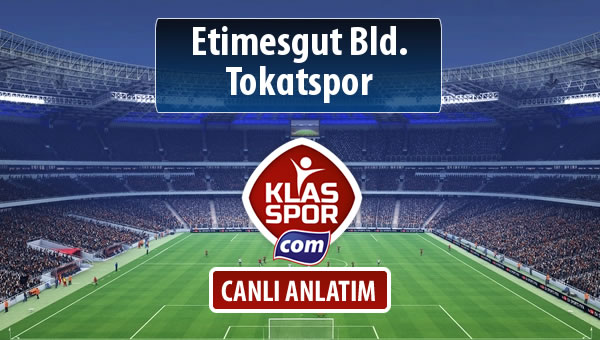 Etimesgut Bld. - Tokatspor sahaya hangi kadro ile çıkıyor?