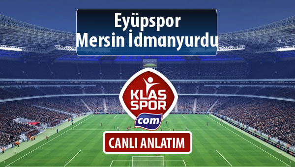 İşte Eyüpspor - Mersin İdmanyurdu maçında ilk 11'ler