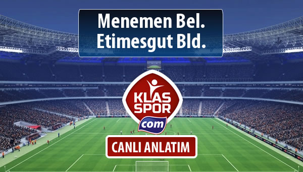 Menemen Bel. - Etimesgut Bld. maç kadroları belli oldu...