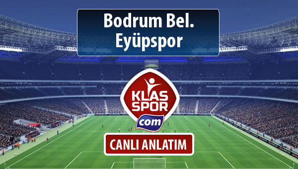 Bodrum Bel. - Eyüpspor sahaya hangi kadro ile çıkıyor?