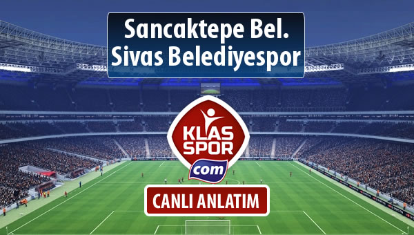 Sancaktepe Bel. - Sivas Belediyespor sahaya hangi kadro ile çıkıyor?