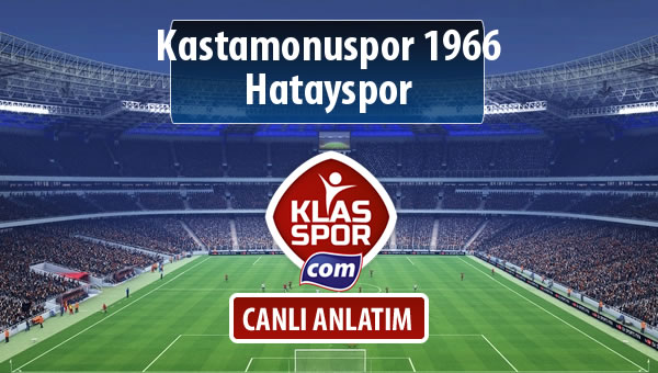 Kastamonuspor 1966 - Hatayspor sahaya hangi kadro ile çıkıyor?