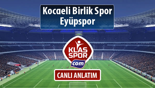 Kocaeli Birlik Spor - Eyüpspor sahaya hangi kadro ile çıkıyor?