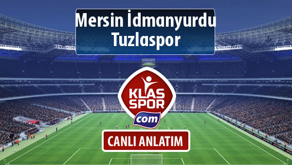 Mersin İdmanyurdu - Tuzlaspor sahaya hangi kadro ile çıkıyor?