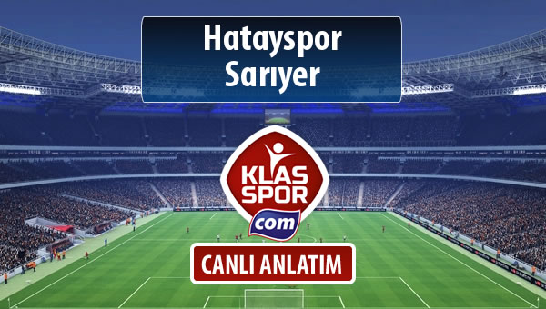 Hatayspor - Sarıyer sahaya hangi kadro ile çıkıyor?