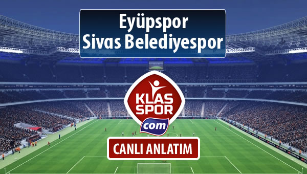 İşte Eyüpspor - Sivas Belediyespor maçında ilk 11'ler
