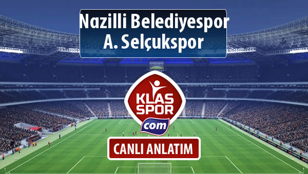 Nazilli Belediyespor - A. Selçukspor sahaya hangi kadro ile çıkıyor?