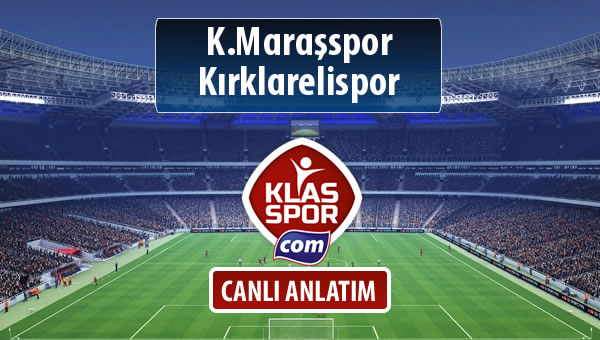 K.Maraşspor - Kırklarelispor sahaya hangi kadro ile çıkıyor?