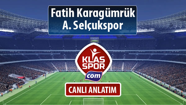 Fatih Karagümrük - A. Selçukspor sahaya hangi kadro ile çıkıyor?