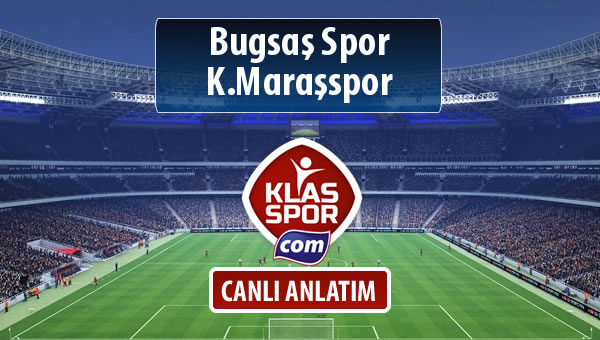 Bugsaş Spor - K.Maraşspor sahaya hangi kadro ile çıkıyor?