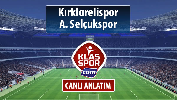 Kırklarelispor - A. Selçukspor maç kadroları belli oldu...