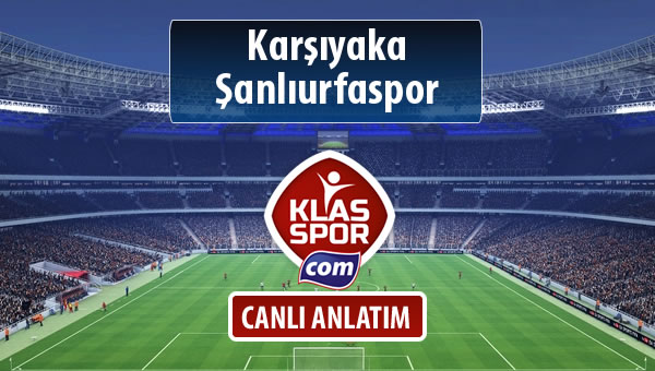 Karşıyaka - Şanlıurfaspor sahaya hangi kadro ile çıkıyor?