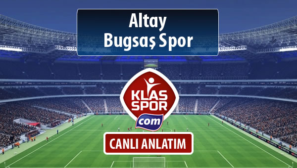 Altay - Bugsaş Spor sahaya hangi kadro ile çıkıyor?