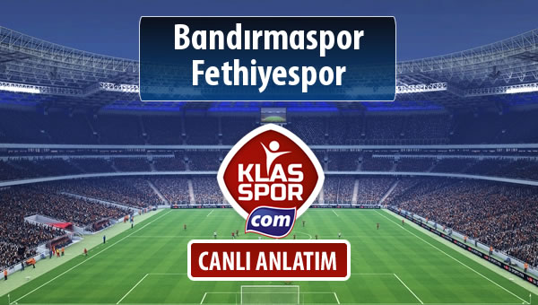 Bandırmaspor - Fethiyespor sahaya hangi kadro ile çıkıyor?