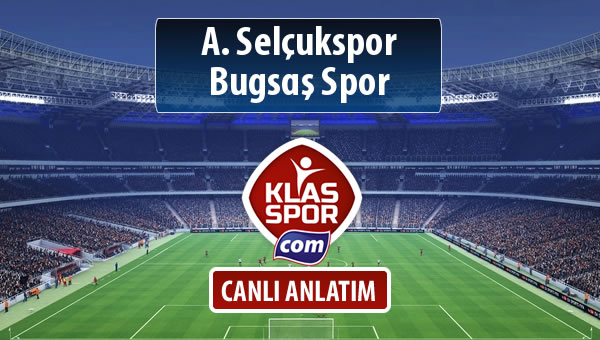 A. Selçukspor - Bugsaş Spor sahaya hangi kadro ile çıkıyor?