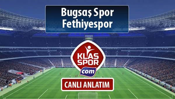 Bugsaş Spor - Fethiyespor sahaya hangi kadro ile çıkıyor?