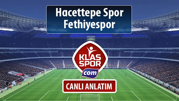 Hacettepe Spor - Fethiyespor sahaya hangi kadro ile çıkıyor?