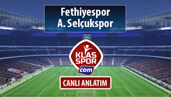 Fethiyespor - A. Selçukspor sahaya hangi kadro ile çıkıyor?