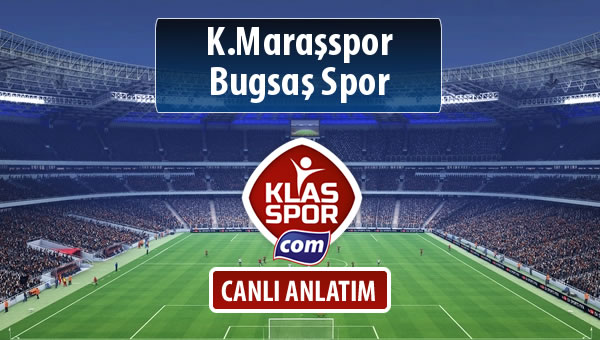 K.Maraşspor - Bugsaş Spor sahaya hangi kadro ile çıkıyor?