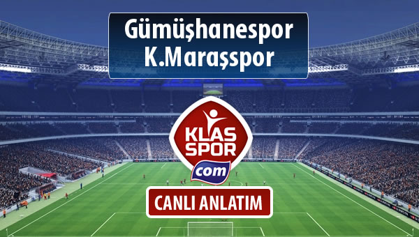 Gümüşhanespor - K.Maraşspor sahaya hangi kadro ile çıkıyor?