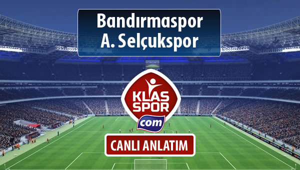 Bandırmaspor - A. Selçukspor maç kadroları belli oldu...