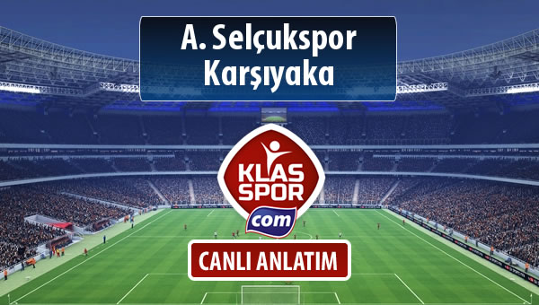 A. Selçukspor - Karşıyaka maç kadroları belli oldu...