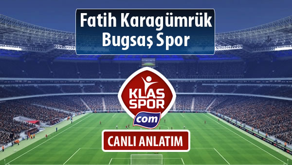 Fatih Karagümrük - Bugsaş Spor sahaya hangi kadro ile çıkıyor?