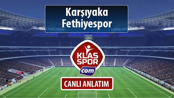 Karşıyaka - Fethiyespor sahaya hangi kadro ile çıkıyor?