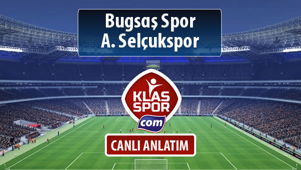Bugsaş Spor - A. Selçukspor sahaya hangi kadro ile çıkıyor?