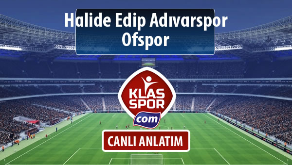 Halide Edip Adıvarspor - Ofspor maç kadroları belli oldu...