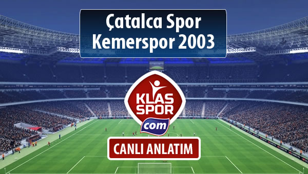 Çatalca Spor - Kemerspor 2003 sahaya hangi kadro ile çıkıyor?