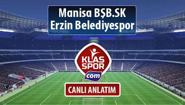 Manisa BŞB.SK - Erzin Belediyespor sahaya hangi kadro ile çıkıyor?