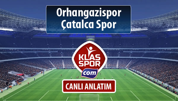 Orhangazispor - Çatalca Spor sahaya hangi kadro ile çıkıyor?
