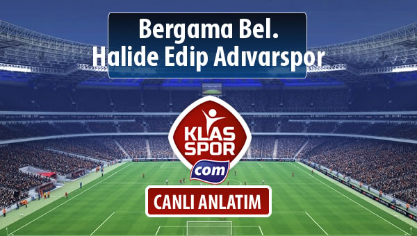 Bergama Bel. - Halide Edip Adıvarspor maç kadroları belli oldu...