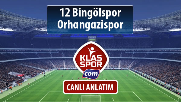 12 Bingölspor - Orhangazispor sahaya hangi kadro ile çıkıyor?