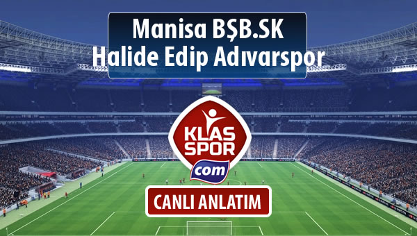 Manisa BŞB.SK - Halide Edip Adıvarspor maç kadroları belli oldu...