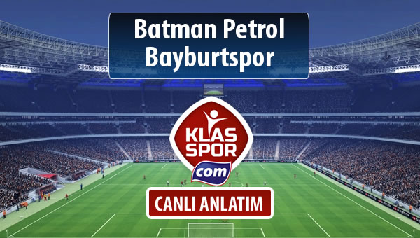 Batman Petrol - Bayburtspor sahaya hangi kadro ile çıkıyor?