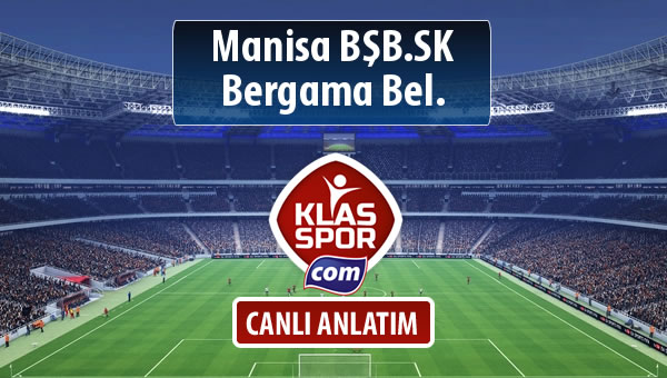 Manisa BŞB.SK - Bergama Bel. maç kadroları belli oldu...