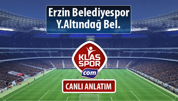 Erzin Belediyespor - Y.Altındağ Bel. sahaya hangi kadro ile çıkıyor?